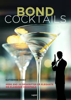 Bond cocktails : mere end 20 opskrifter på elegante og klassiske cocktails