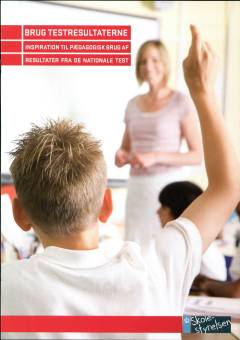 Brug testresultaterne : inspiration til pædagogisk brug af resultater fra de nationale test