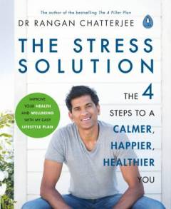 The stress solution : the 4 steps to reset your body, mind, relationships & purpose