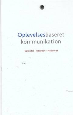 Oplevelsesbaseret kommunikation : oplevelse, indlevelse, medlevelse