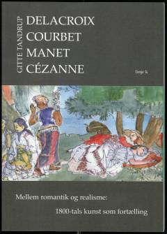 Delacroix, Courbet, Manet, Cézanne : mellem romantik og realisme : 1800-tals kunst som fortælling