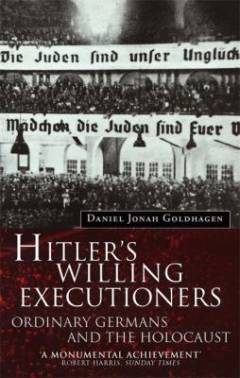 Hitlerś willing executioners : Ordinary Germans and the Holocaust