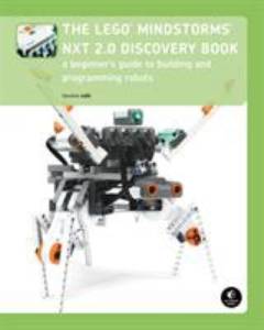 The LEGO Mindstorms NXT 2.0 discovery book : abeginner's guide to building and programming robots