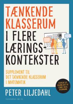 Tænkende klasserum i flere læringskontekster : supplement til Det tænkende klasserum i matematik - 14 praksisser til bedre læring