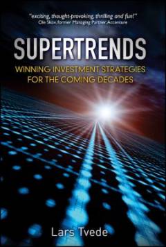 Supertrends : winning investment strategies for the coming decades