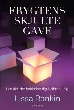 Frygtens skjulte gave : lad det, der forhindrer dig, helbrede dig