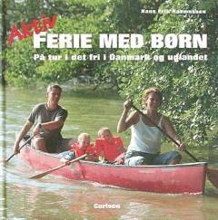 Aktiv ferie med børn : på tur i det fri i Danmark og udlandet