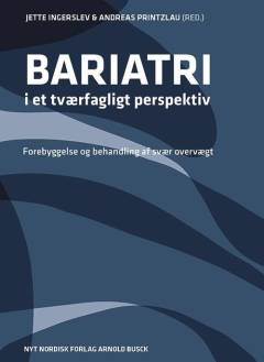 Bariatri i et tværfagligt perspektiv : forebyggelse og behandling af svær overvægt