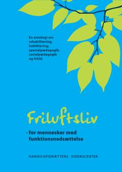 Friluftsliv - for mennesker med funktionsnedsættelse : en antologi om rehabilitering, habilitering, specialpædagogik, socialpædagogik og fritid: DAT201604