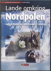 Lande omkring Nordpolen : natur, miljø og mennesker i Arktis