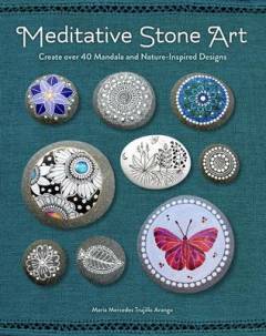 Meditative stone art : create over 40 mandala and nature-inspired designs