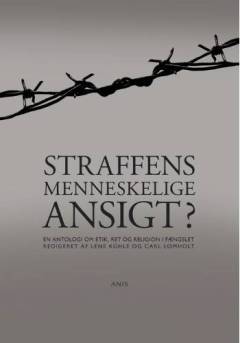 Straffens menneskelige ansigt? : en antologi om etik, ret og religion i fængslet