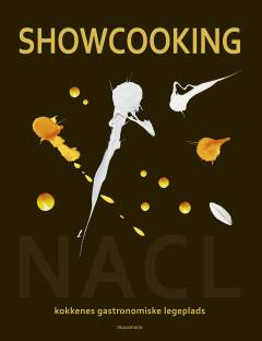 Showcooking : NACL - kokkenes gastronomiske legeplads : Nordic Academy of Culinary Leisure