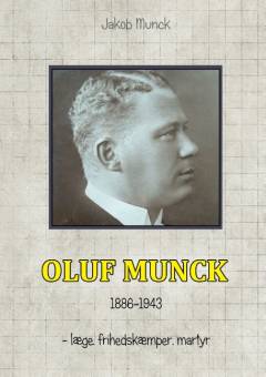 Oluf Munck : læge, frihedskæmper og martyr