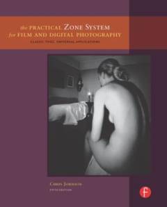 The practical Zone System for film and digital photography : classic tool, universal applications