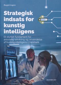Strategisk indsats for kunstig intelligens : et styrket fundament for ansvarlig udvikling og anvendelse af kunstig intelligens i Danmark