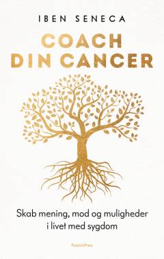 Coach din cancer : skab mening, mod og muligheder i livet med sygdom