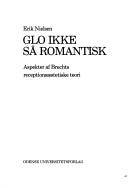 Glo ikke så romantisk : aspekter af Brechts receptionsæstetiske teori