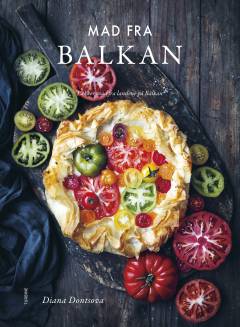 Mad fra Balkan : lækker mad fra landene på Balkan