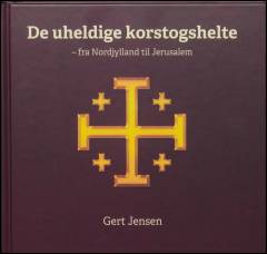 De uheldige korstogshelte : fra Nordjylland til Jerusalem