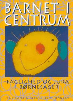 Barnet i centrum : faglighed og jura i børnesager