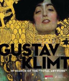 Gustav Klimt : in search of the total artwork