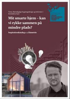 Mit smarte hjem - kan vi rykke sammen på mindre plads? : inspirationskatalog 1.-2. klassetrin
