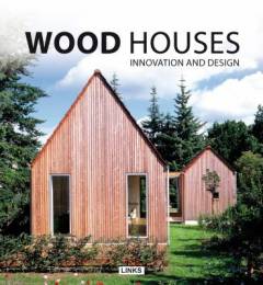 Wood houses : innovation and design