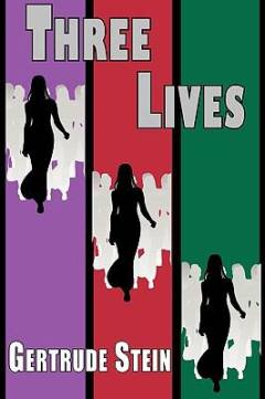 Three lives : stories of the good Anna, Melanctha and the gentle Lena