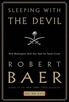 Sleeping with the Devil : how Washington sold our soul for Saudi crude