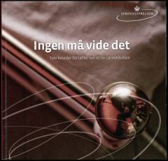 Ingen må vide det : tolv kvinder fortæller om et liv i prostitution