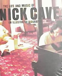 The life and music of Nick Cave : an illustrated biography