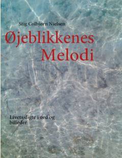 Øjeblikkenes melodi : livets digte i ord og billeder