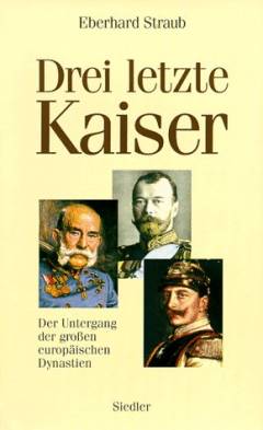 Drei letzte Kaiser : der Untergang der großen europäischen Dynastien