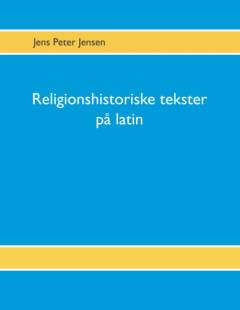 Religionshistoriske tekster på latin : tekster, oversættelser og gloser