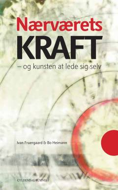 Nærværets kraft : og kunsten at lede sig selv