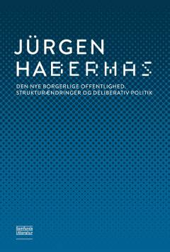 Den nye borgerlige offentlighed : strukturændringer og deliberativ politik