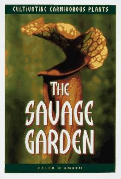 The savage garden : cultivating carnivorous plants