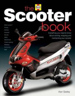 The scooter book : everything you need to know about owning, enjoying and maintaining your scooter