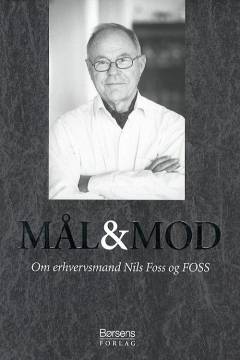 Mål & mod : om erhvervsmand Nils Foss og FOSS
