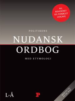 Politikens Nudansk ordbog med etymologi. L-Å