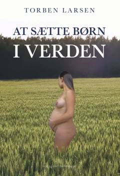 At sætte børn i verden : tilvalg og fravalg
