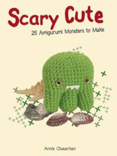 Scary Cute : 25 Amigurumi Monsters to Make