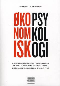 Økonomisk psykologi : adfærdsøkonomiske perspektiver på virksomhedens organisering, økonomiske grænser og identitet