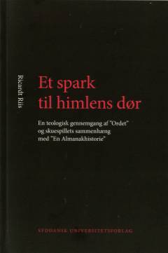 Et spark til himlens dør : en teologisk gennemgang af "Ordet" og skuespillets sammenhæng med "En Almanakhistorie"