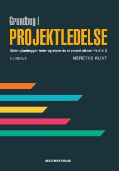 Grundbog i projektledelse : sådan planlægger og styrer du et projekt sikkert i mål