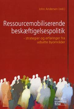 Ressourcemobiliserende beskæftigelsespolitik : strategier og erfaringer fra udsatte byområder