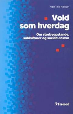 Vold som hverdag : om storbyopstande, subkulturer og socialt ansvar