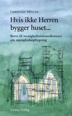 Hvis ikke Herren bygger huset - : breve til menighedsrådsmedlemmer om menighedsopbygning
