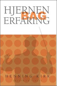Hjernen bag erfaring : use it - or lose it!